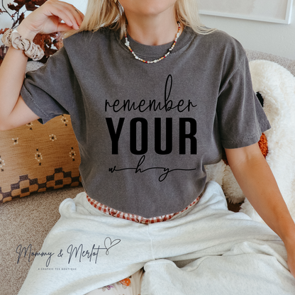 Remember Your Why • Comfort Colors Inspirational Tee