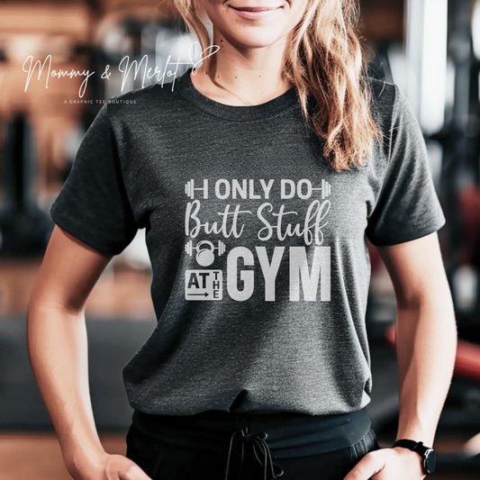 Butt Stuff? Only at the Gym • Comfort Colors Tee